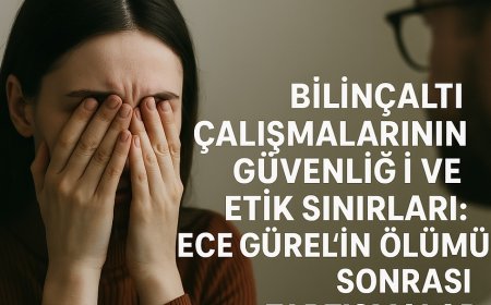 Bilinçaltı Çalışmalarının Güvenliği ve Etik Sınırları: Ece Gürel'in Ölümü Sonrası Tartışmalar