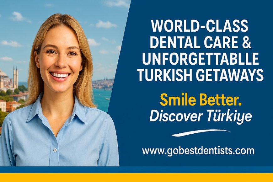 Smile Better. Discover Türkiye