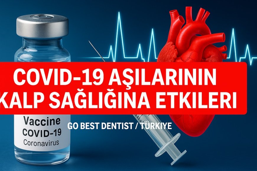 COVID-19 Aşıları ve Kalp Rahatsızlıkları Arasındaki İlişki